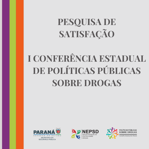 PESQUISA DE SATISFAÇÃO DA I CONFERÊNCIA ESTADUAL DE POLÍTICAS PÚBLICAS SOBRE DROGAS