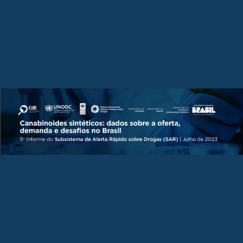 Quinto Informe do Subsistema de Alerta Rápido Sobre Drogas - SAR | Canabinoides Sintéticos: dados sobre a oferta, demanda e desafios no Brasil (2023)